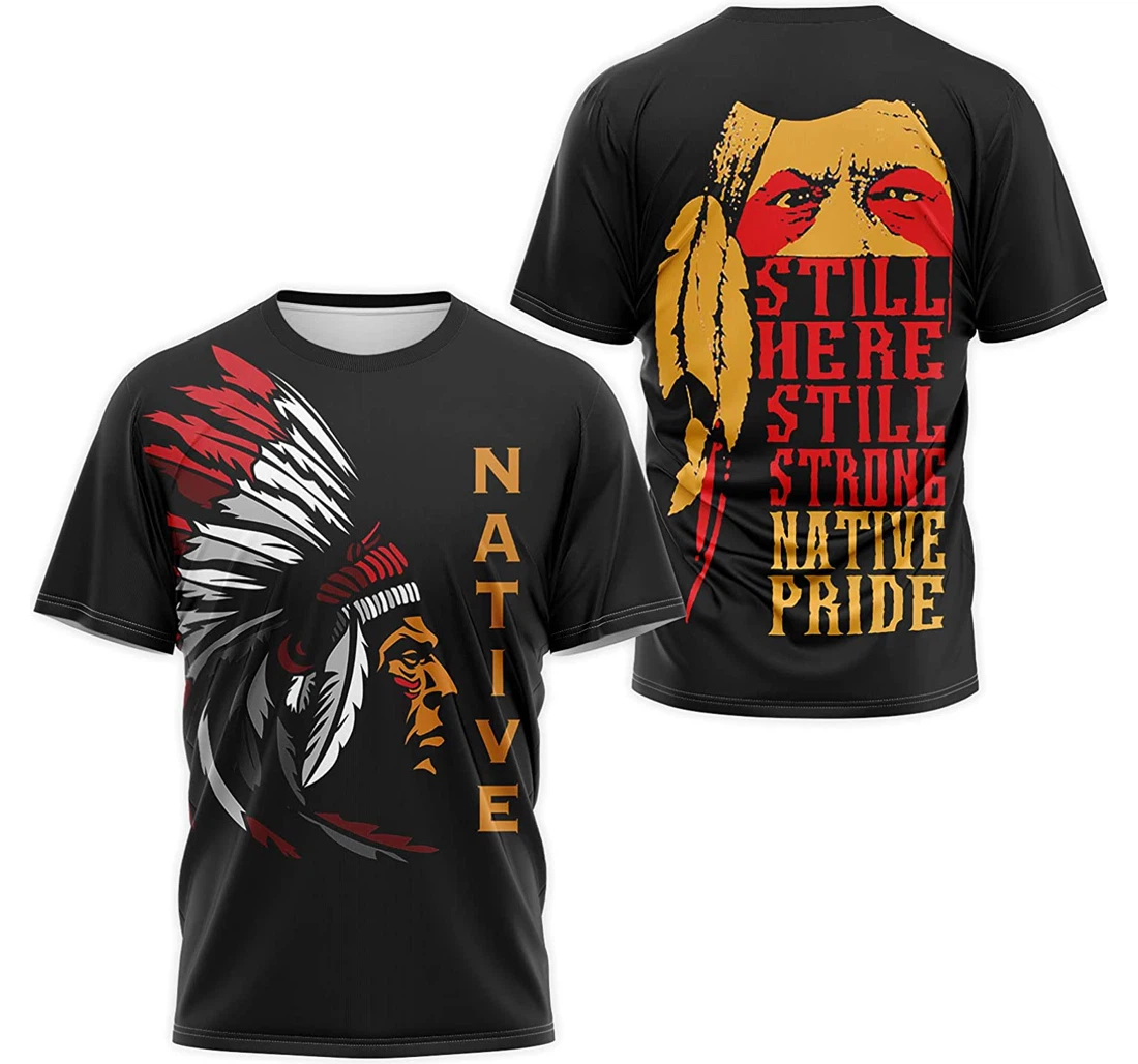 T-Shirt, Hoodie - Still Here Still Strong Native Pride American 2 3D Printed