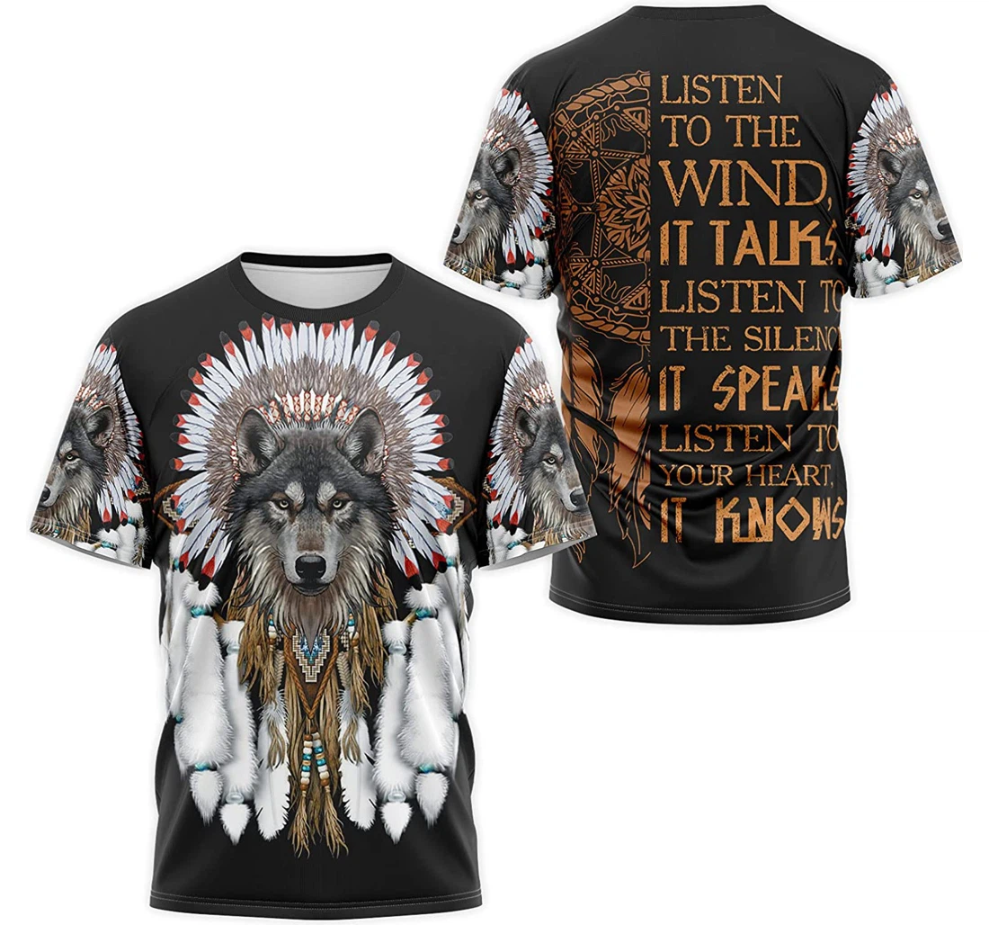 T-Shirt, Hoodie - Native American Wolf Listen To The Wind It Talks Listen To The Silentce It Speaks Listen To Your Heart It Knows 3D Printed