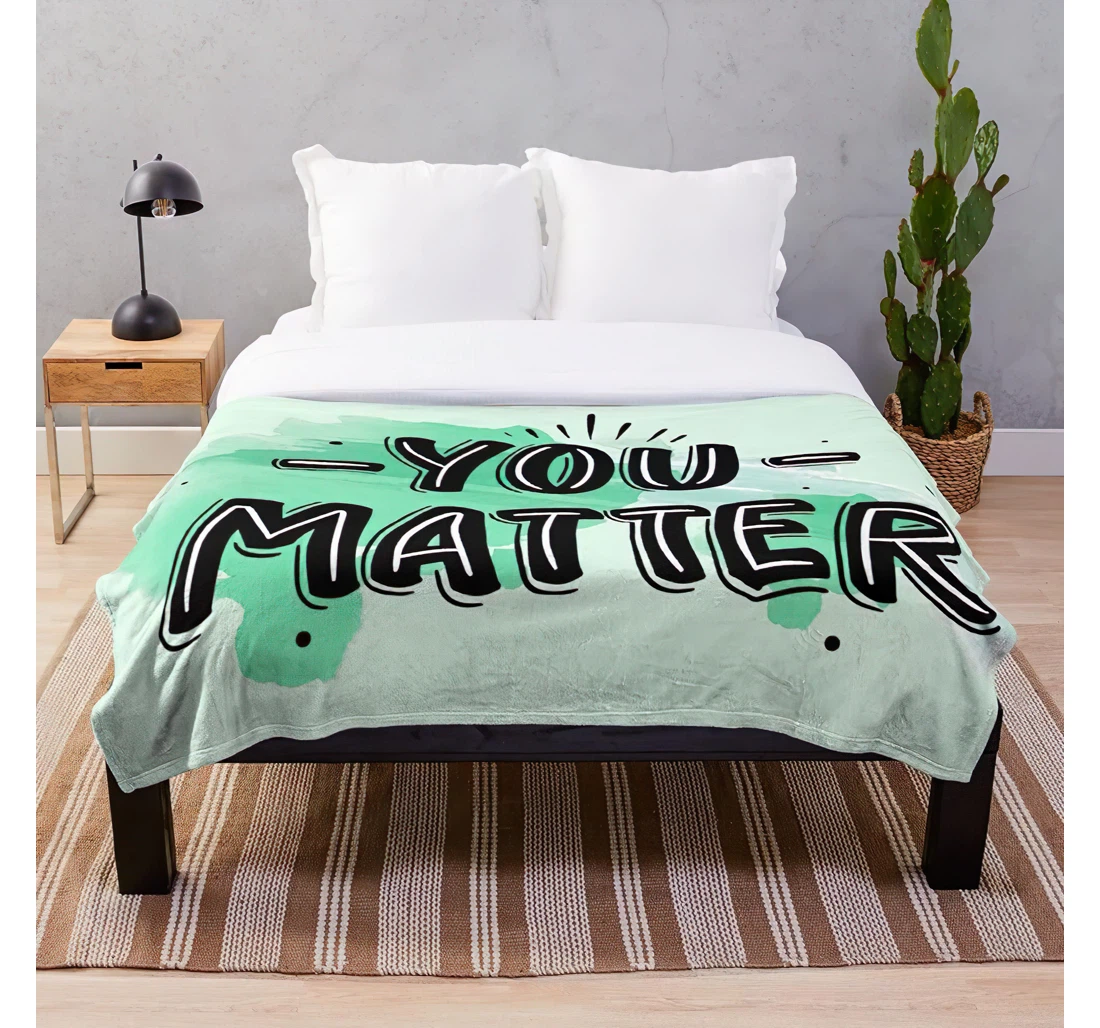 Throw Blanket, Quilt - You Green Matter Quotes Motivational Light Watercolor Inspirational Customize Sherpa Fleece