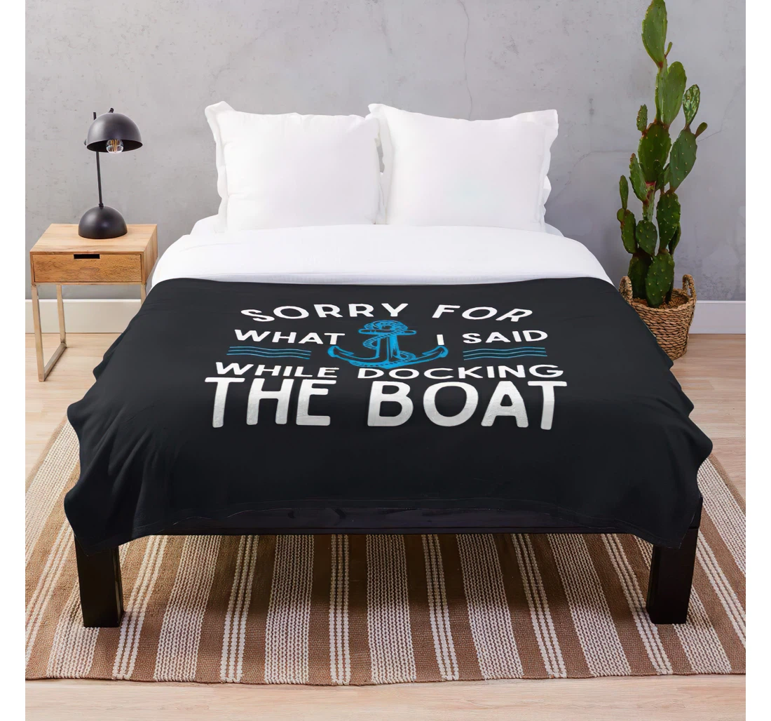 Throw Blanket, Quilt - Docking I Said Sorry While Funny What The Pontoon Sailing Boat Boating Customize Sherpa Fleece