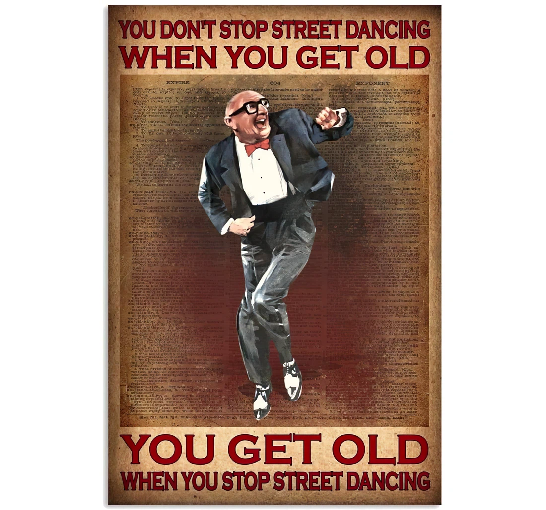 Poster, Canvas - Old Man You Don't Stop Street Dancing When You Get Old You Get Old When You Stop Street Dancing Print Framed Wall Art