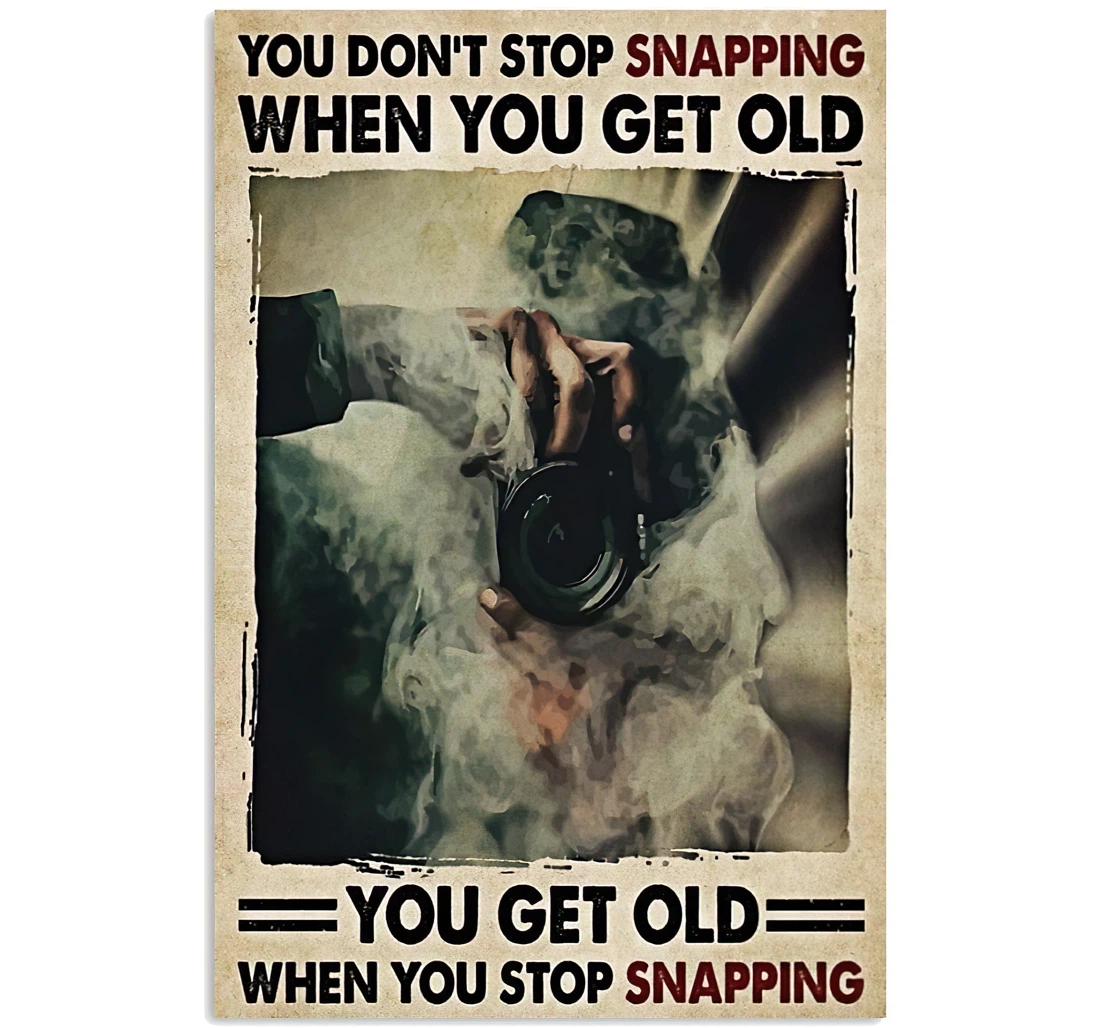 Poster, Canvas - Photographer You Don't Stop Snapping When You Get Old You Get Old When You Stop Snapping Print Framed Wall Art
