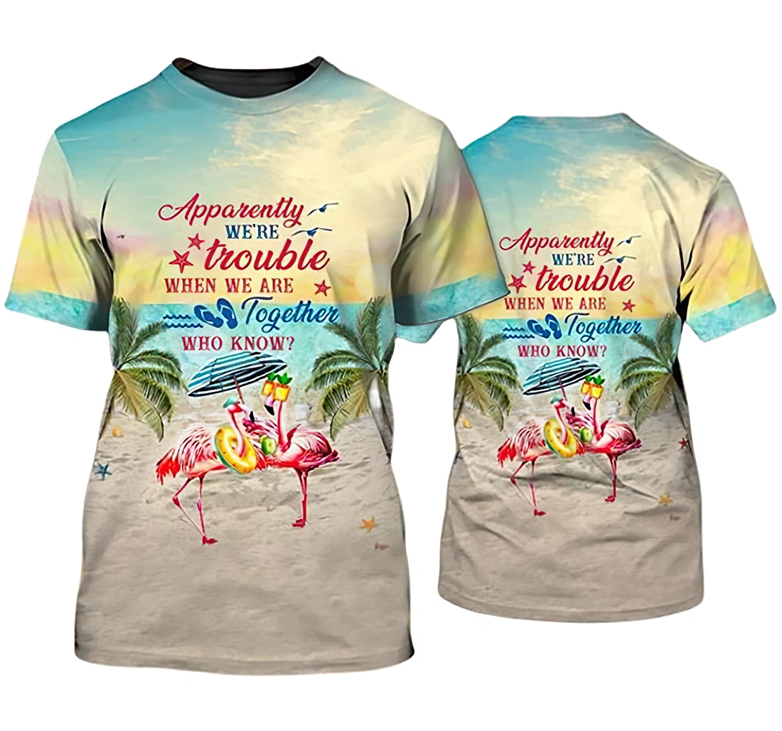 Flamingo Beach Apparently We're Trouble When We Are Together - 3D Printed T-shirt