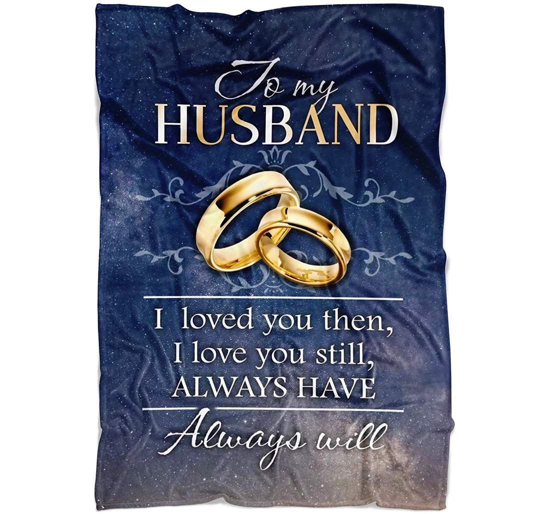 Throw Blanket, Quilt - Personalized Gifts To My Husband I Loved You Then I Love You Still Always Have Always Will From Wife Gifts Great Ideas Sherpa Fleece