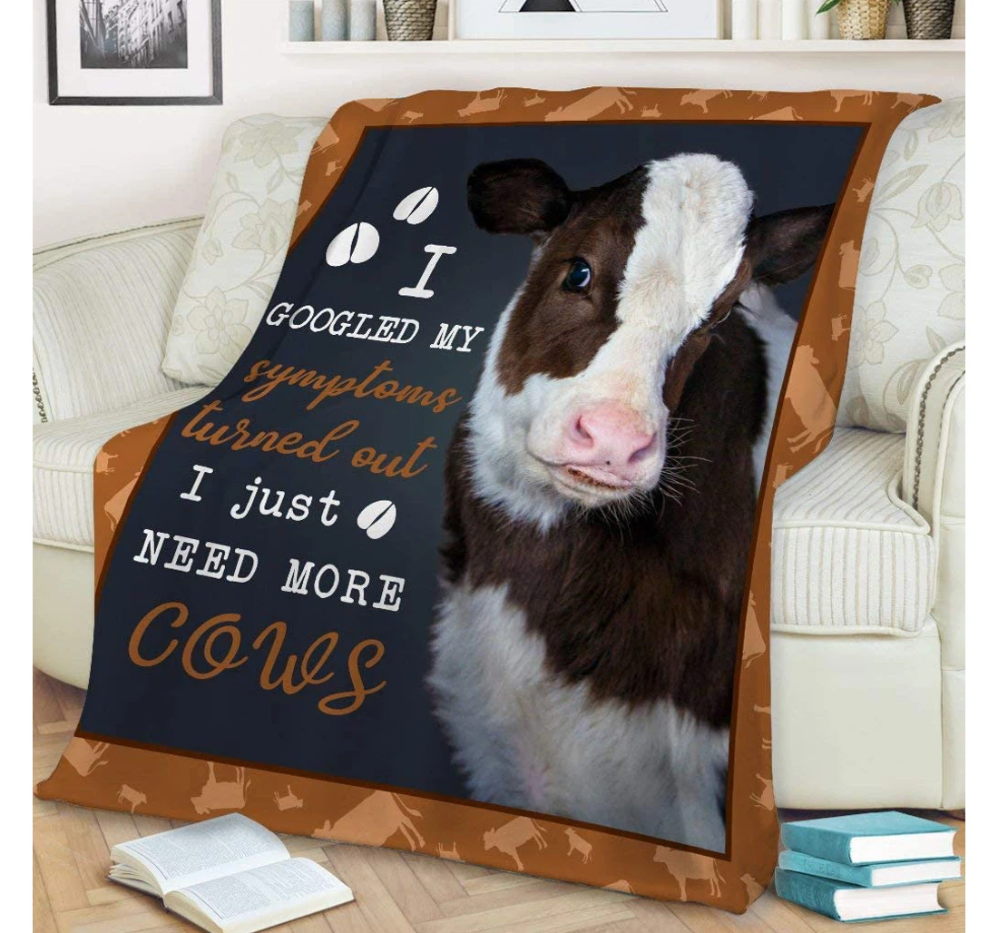 Throw Blanket, Quilt - Personalized Gifts Cow I Googled My Symptoms Turned I Just Need More Cows Gifts Valentine Sherpa Fleece