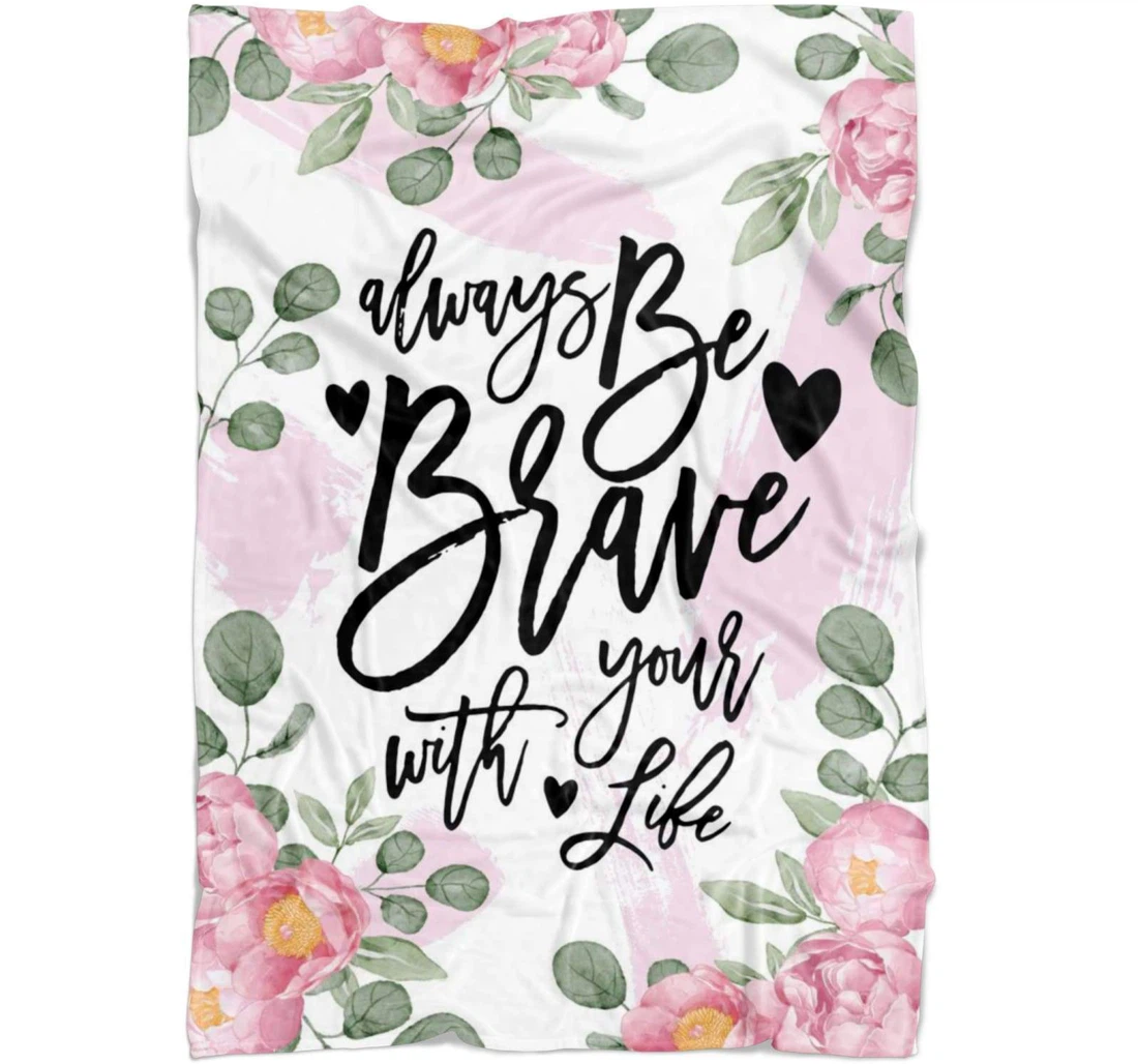 Throw Blanket, Quilt - Always Be Brave With Your Life Sherpa Fleece