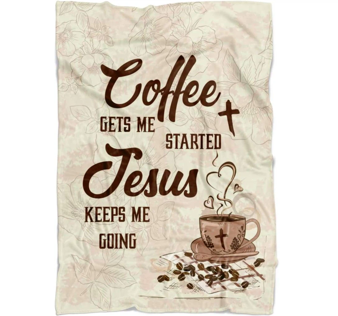 Throw Blanket, Quilt - Coffee Get Me Started Jesus Keeps Me Going Sherpa Fleece