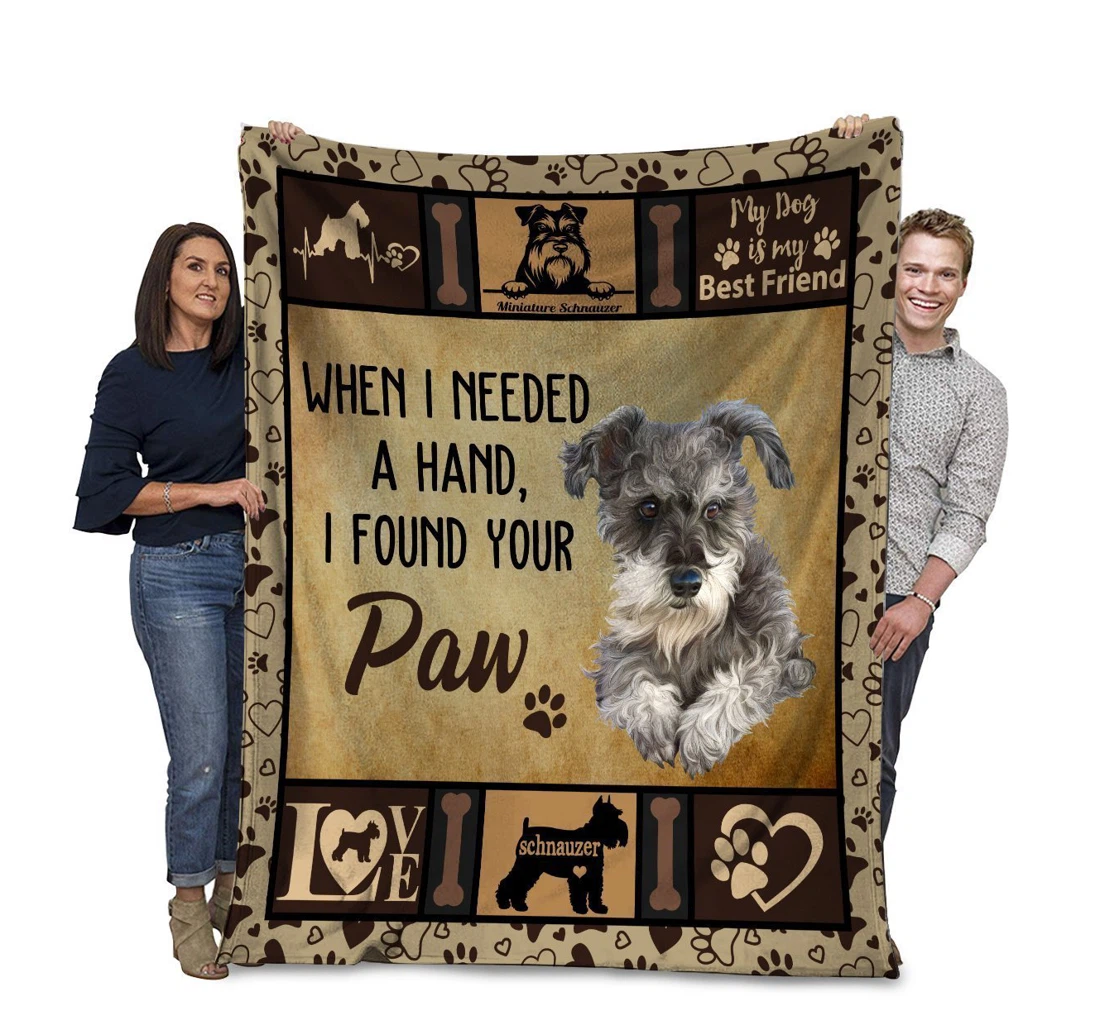 Throw Blanket, Quilt - When I Needed A Hand I Found Your Paw Miniature Schnauzer Dog Sherpa Fleece