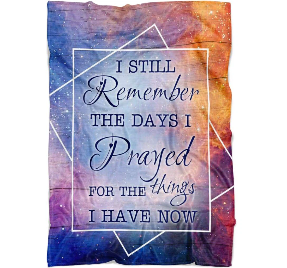 Throw Blanket, Quilt - I Still Remember The Days I Prayed The Things I Have Now Sherpa Fleece