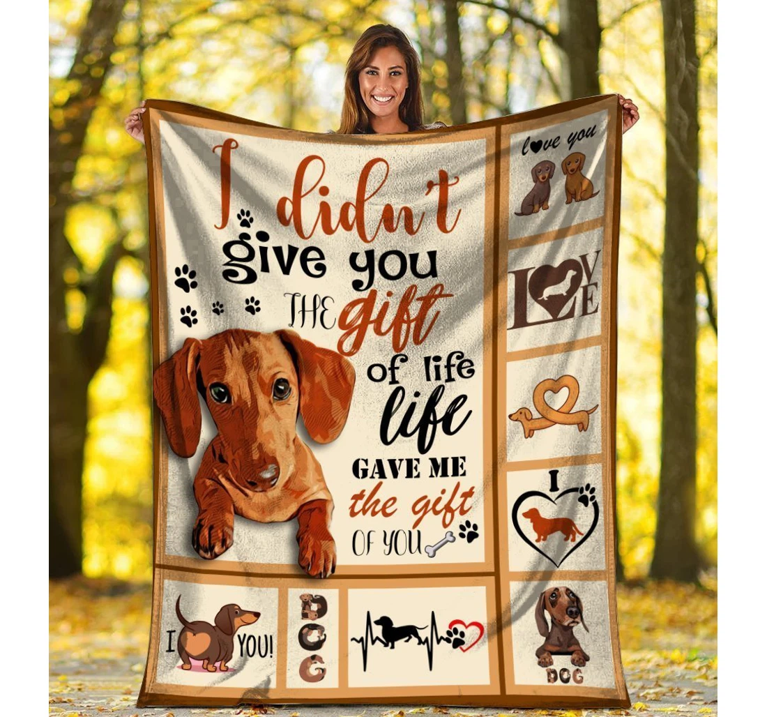 Throw Blanket, Quilt - I Didn't Give You A Gift Of Life Dachshund Dog Sherpa Fleece