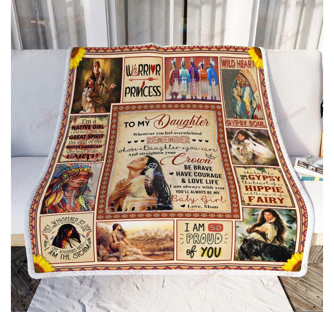 Throw Blanket, Quilt - To My Native Daughter Be Brave Have Courage Love Life Love Mom Sherpa Fleece