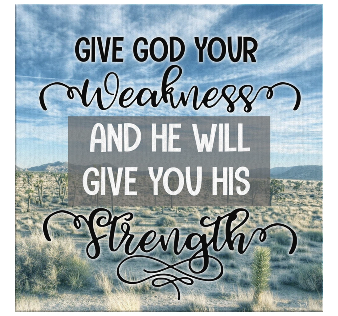 Poster, Canvas - Give God Your Weakness And He Will Give You His Strength Print Framed Wall Art