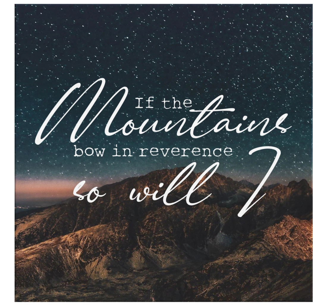 Poster, Canvas - If The Mountains Bow In Reverence So Will I Print Framed Wall Art