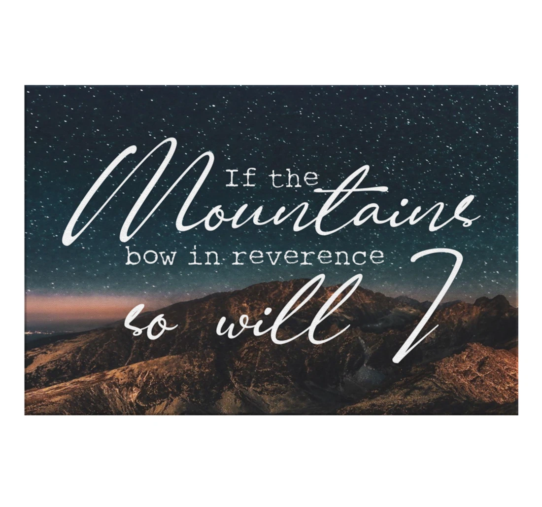 Poster, Canvas - If The Mountains Bow In Reverence So Will I Print Framed Wall Art