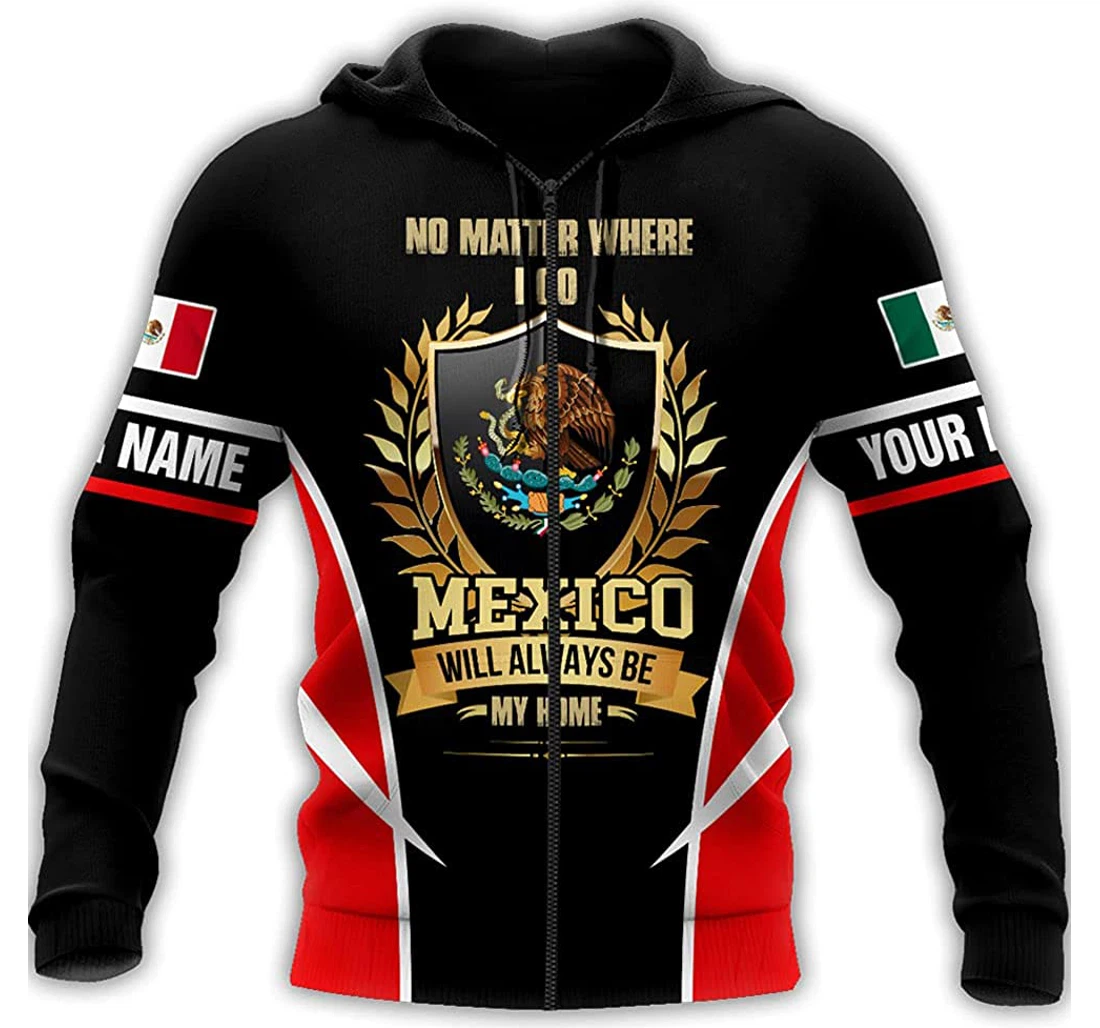 Personalized Name Mexico No Matter Where I Go Mexico Will Always Be My Home - 3D Printed Pullover Hoodie