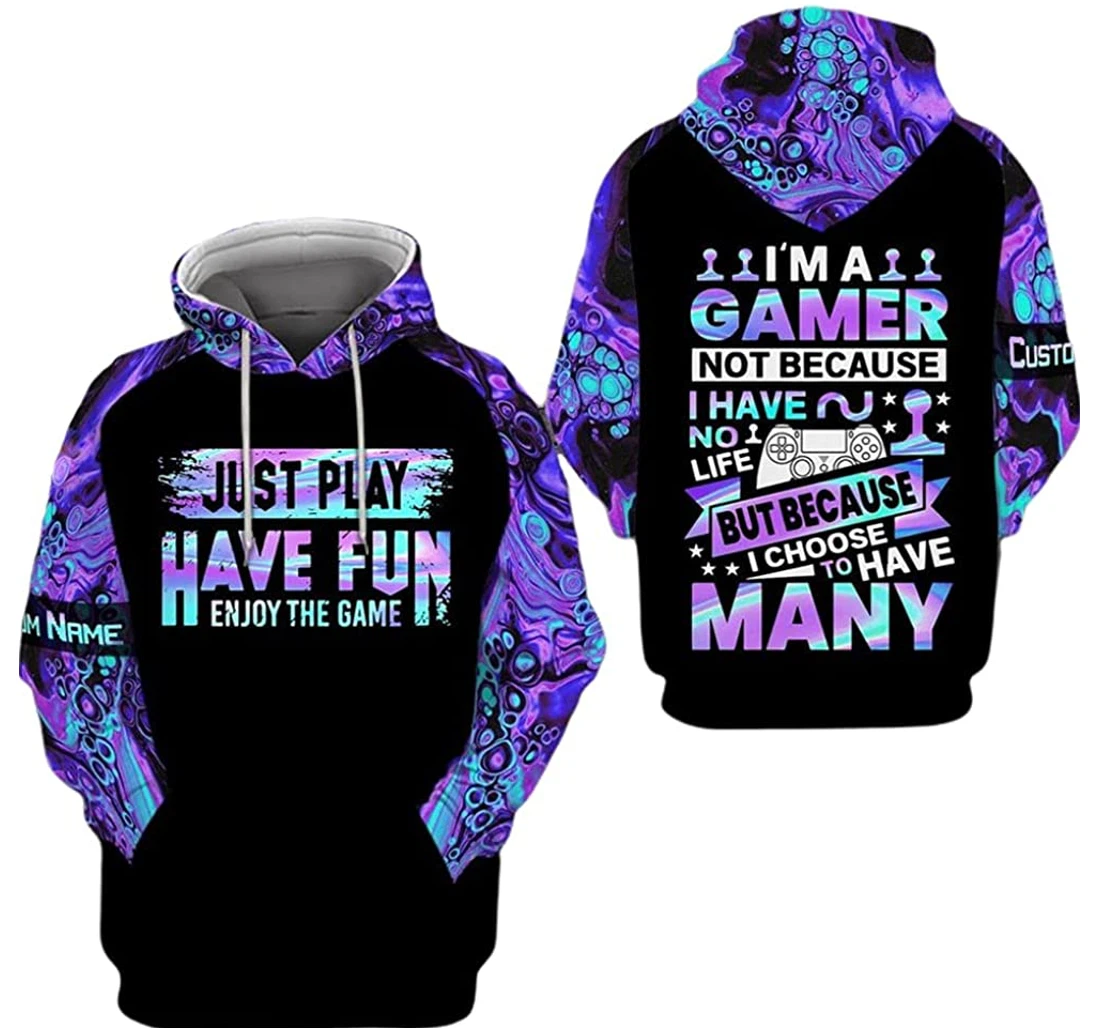 Personalized Name Gamer Just Play Have Fun Enjoy The Game I'm A Gamer Not Because I Have No Life - 3D Printed Pullover Hoodie