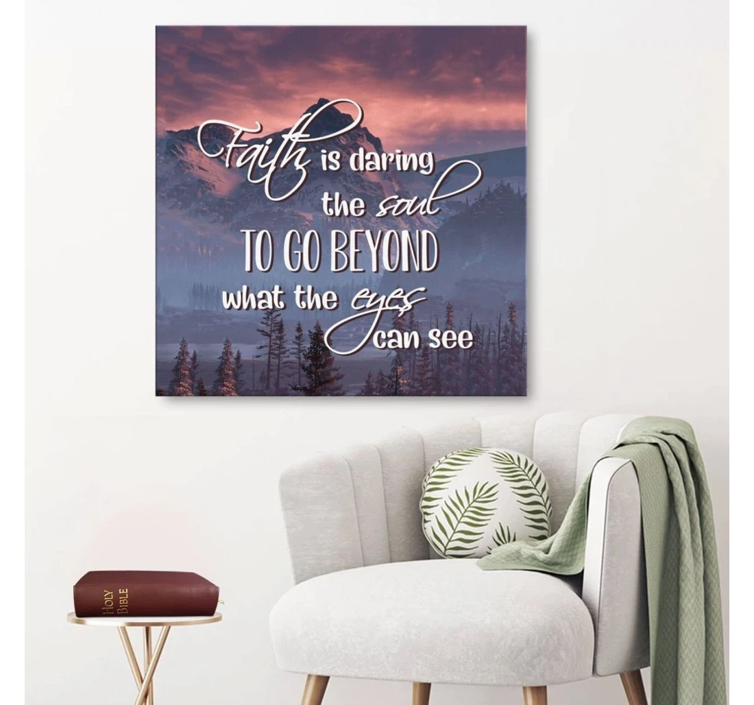 Poster, Canvas - Faith Is Daring The Soul To Go Beyond What The Eyes Can See Print Framed Wall Art