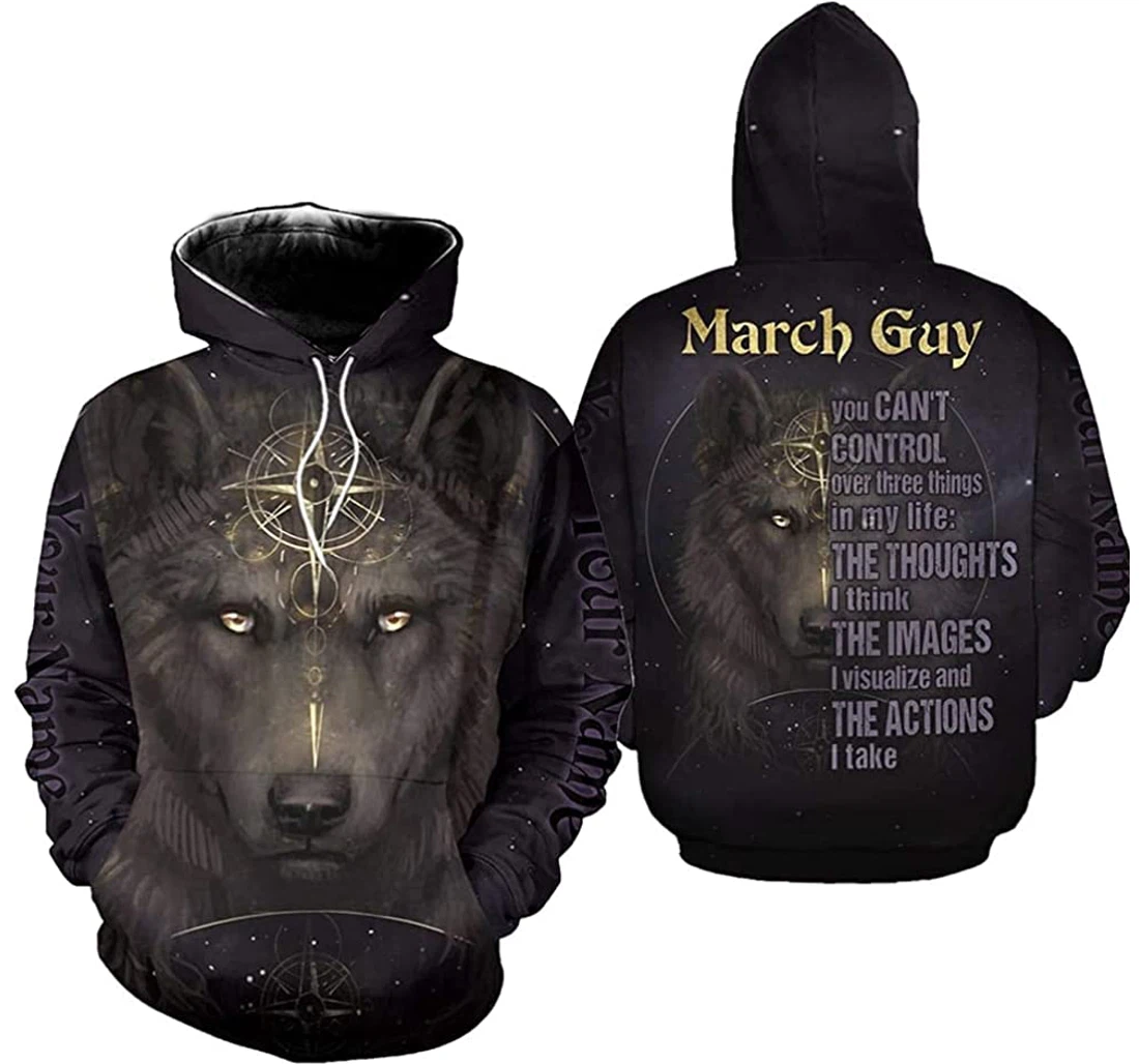 Personalized Name Wolf March Guy You Can't Control Over Three Things In My Life The Thoughts The Images The Actions Up - 3D Printed Pullover Hoodie