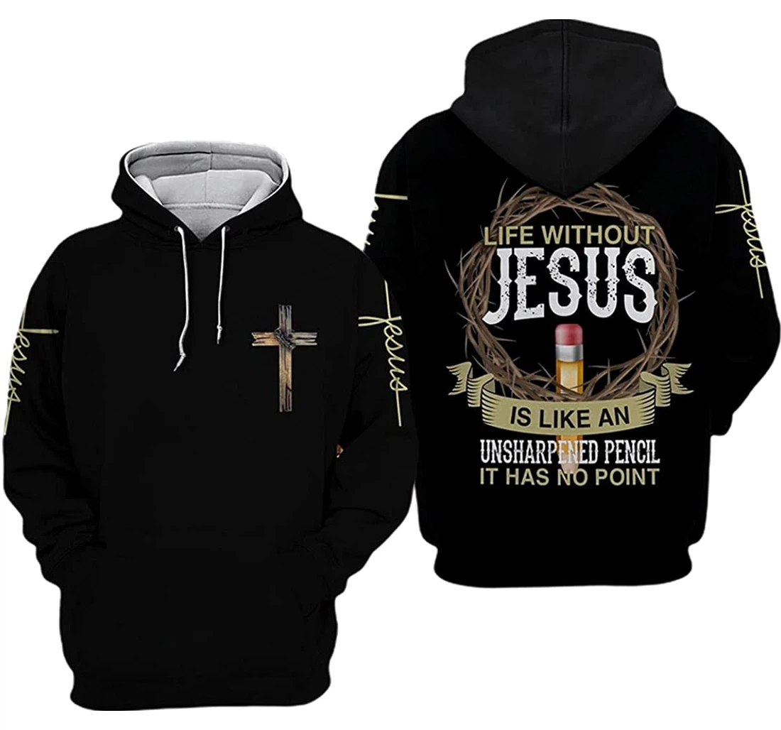 Life Without Jesus Is Like An Unsharpened Pencil It Has No Point - 3D Printed Pullover Hoodie