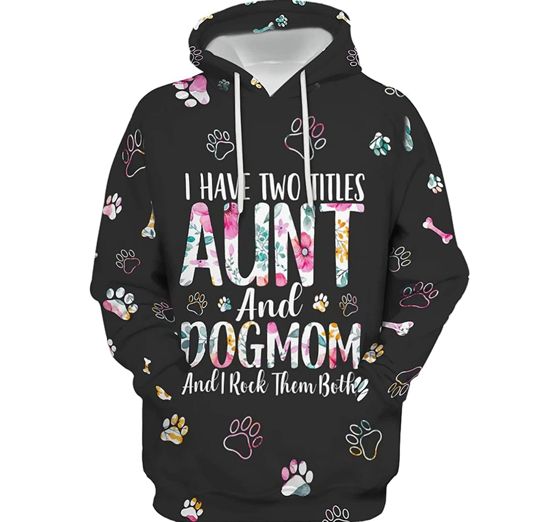 I Have Two Titles Aunt And Dog Mom And I Rock Them Both S - And - 3D Printed Pullover Hoodie