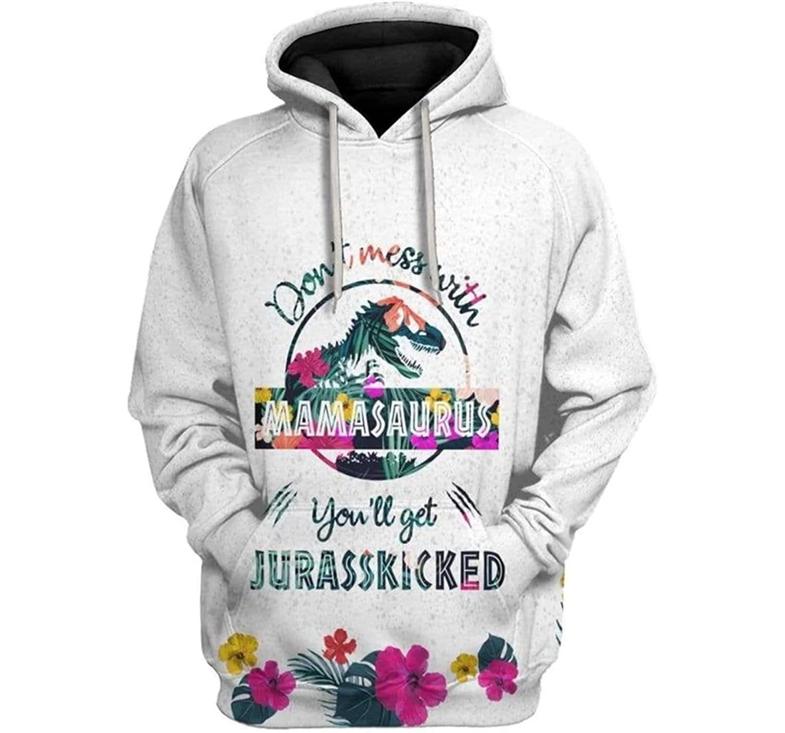 Don't Mess With Mamasaurus You Will Get Jurasskicked - 3D Printed Pullover Hoodie