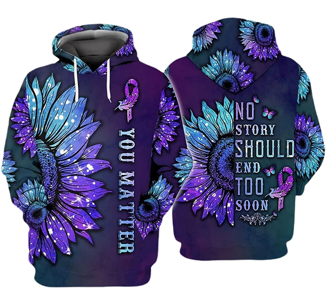 Sunflower You Matter No Story Should End Too Soon And - 3D Printed Pullover Hoodie