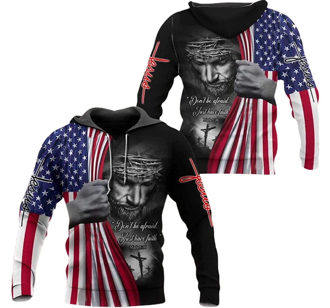 Don't Be Afraid Just Have Faith Jesus U.s Flag - 3D Printed Pullover Hoodie