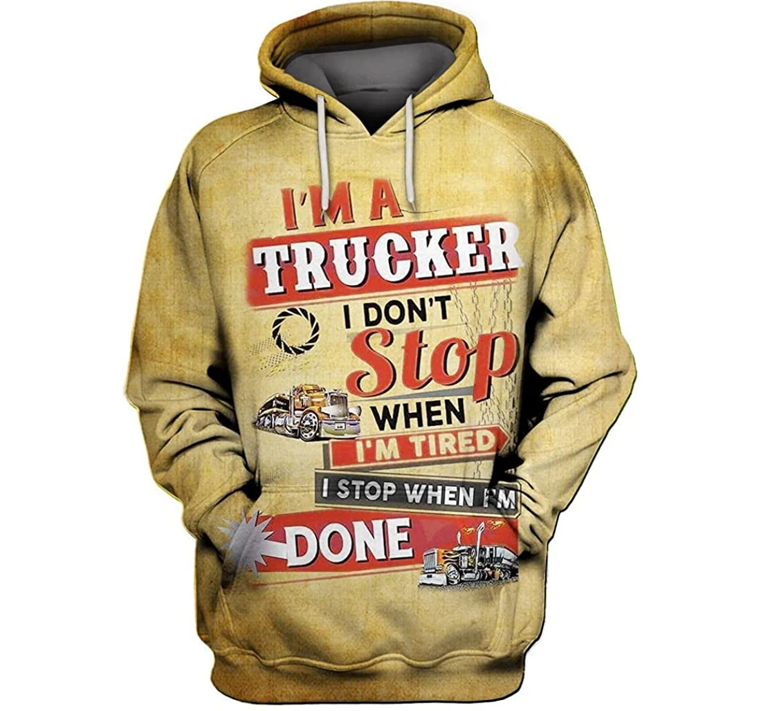 I'm A Trucker I Don't Stop When I'm Tired Shirts - 3D Printed Pullover Hoodie