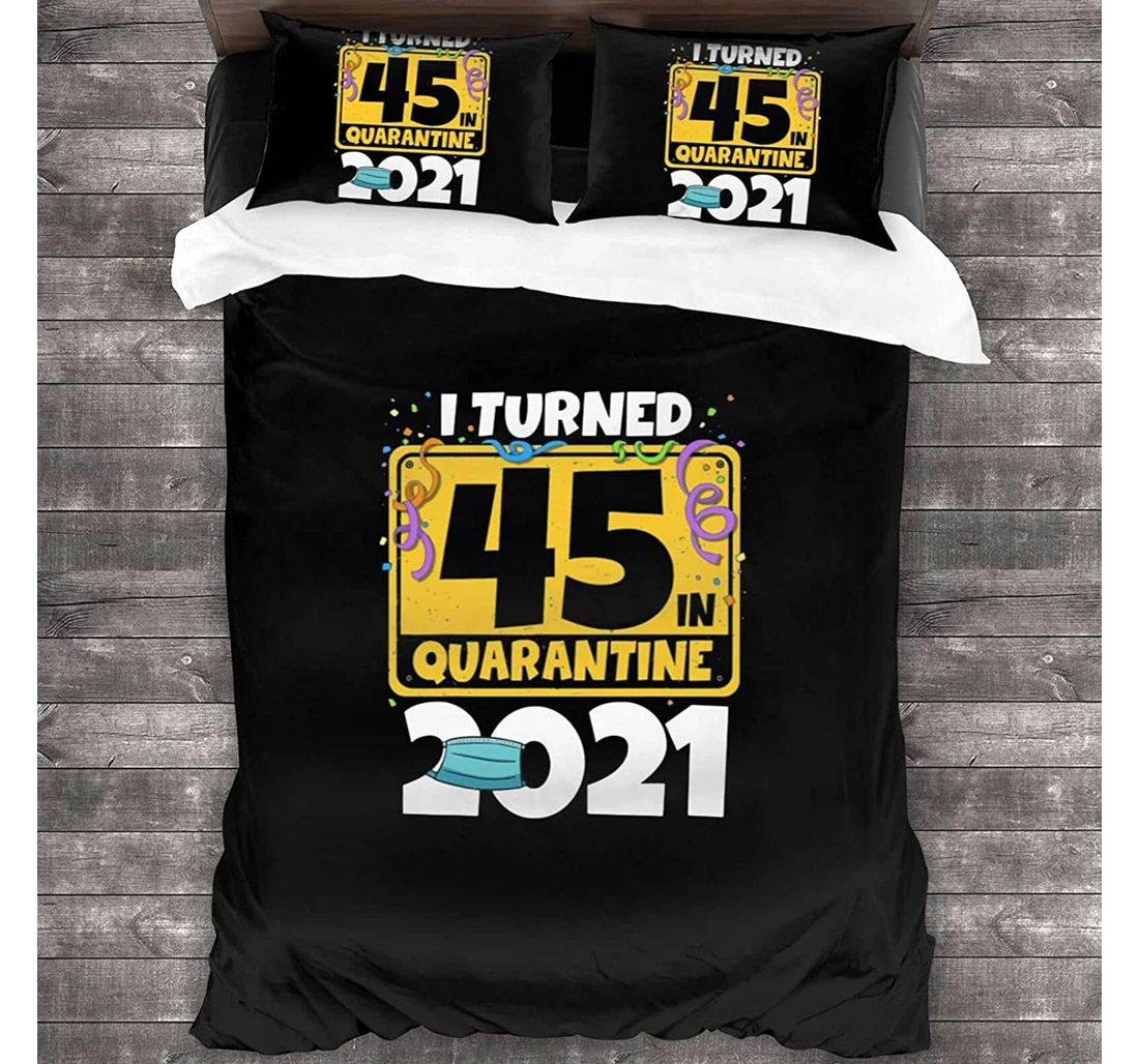Personalized Bedding Set - 45th Birthday I Turned 45 Quarantine 2021 Included 1 Ultra Soft Duvet Cover or Quilt and 2 Lightweight Breathe Pillowcases