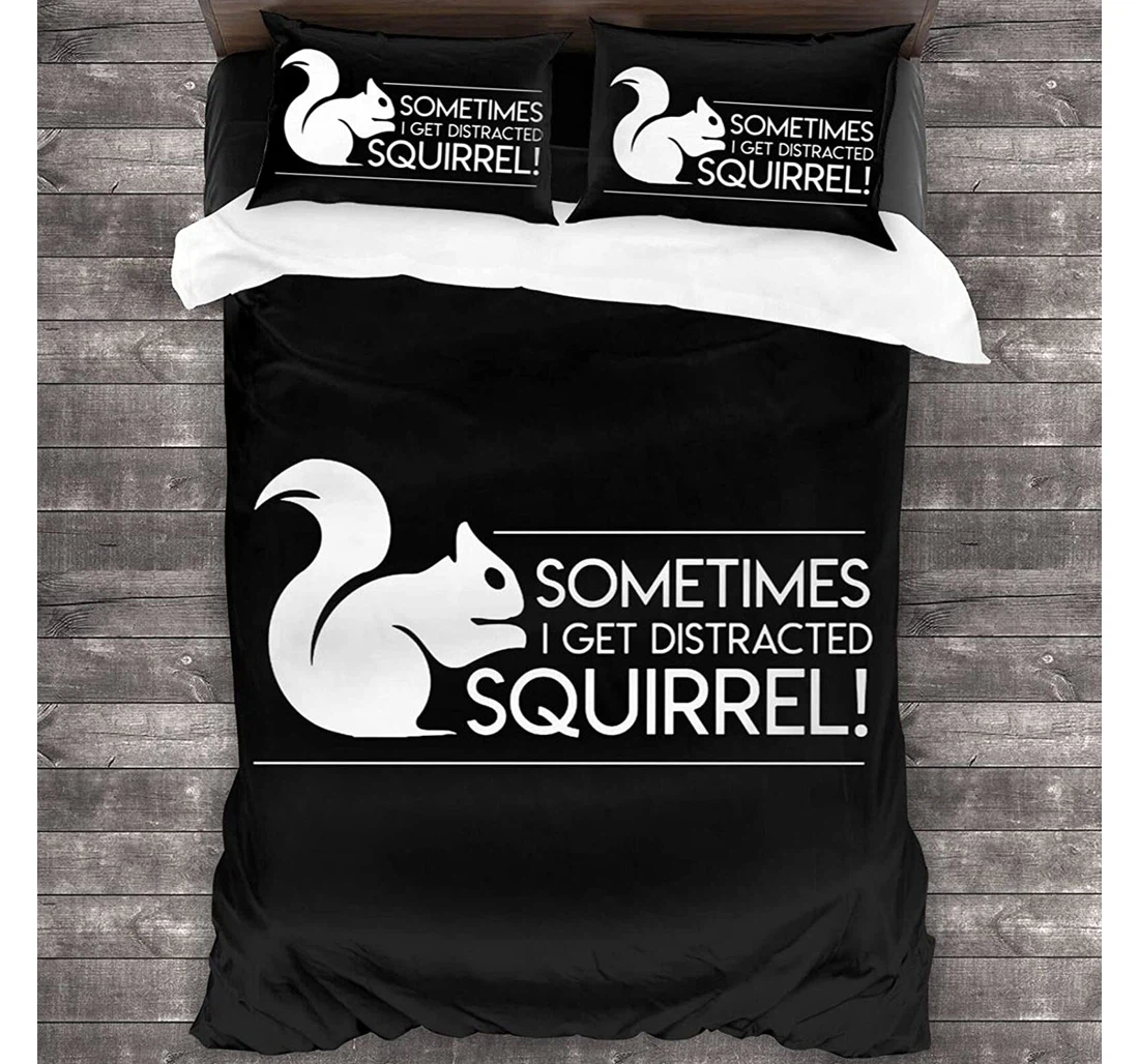 Personalized Bedding Set - Sometimes I Get Distracted Squirrel Included 1 Ultra Soft Duvet Cover or Quilt and 2 Lightweight Breathe Pillowcases