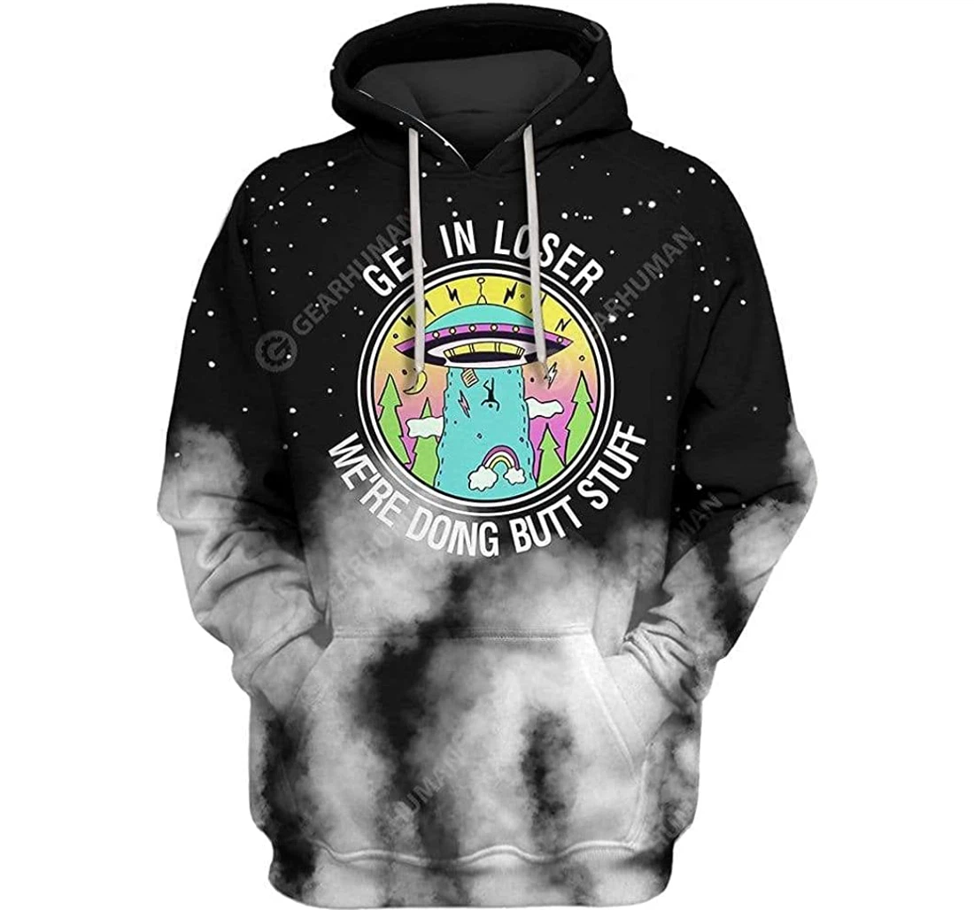 Get In Loser We're Doing Butt Stuff Shirts - 3D Printed Pullover Hoodie