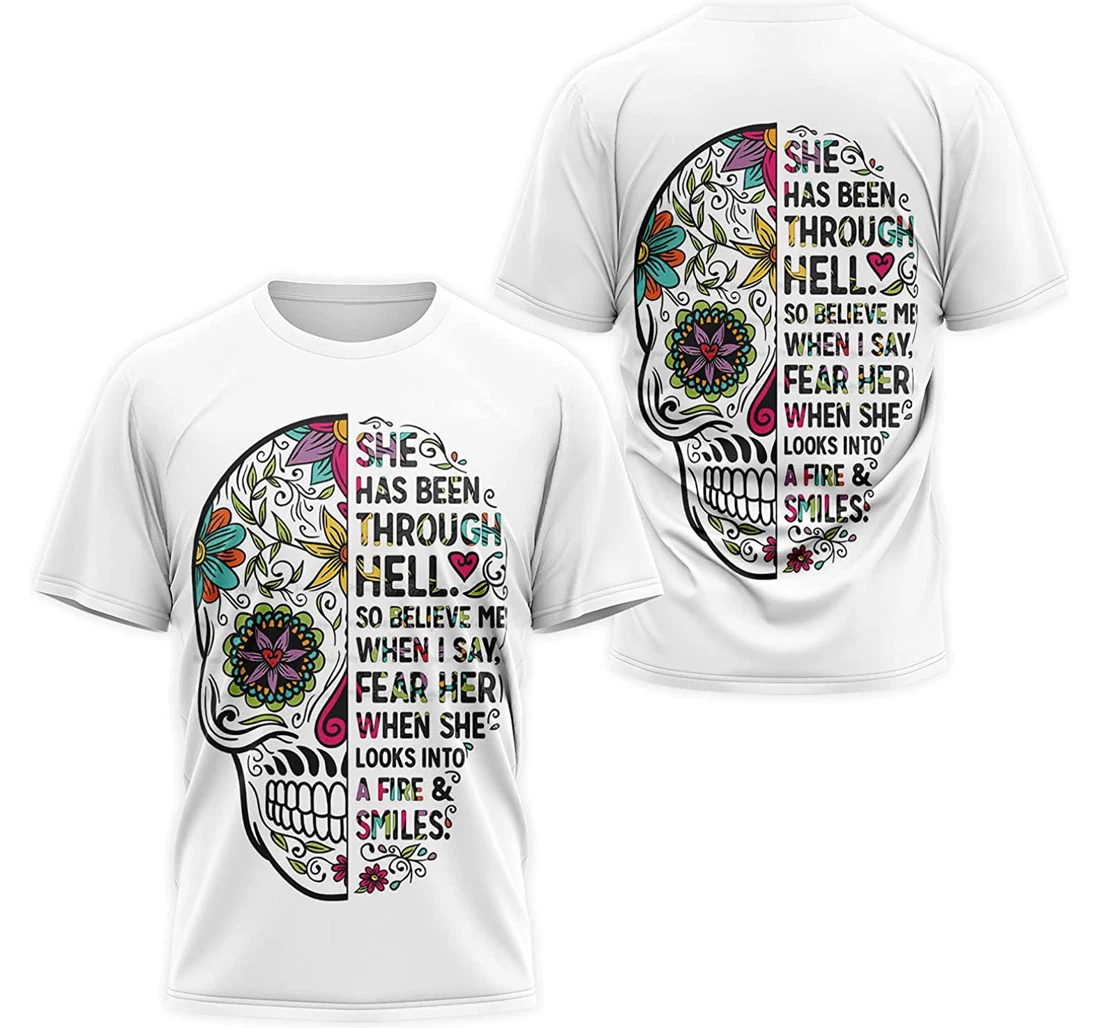 T-Shirt, Hoodie - White Skull Floral She Has Been Through Hell So Believe Me When I Say Fear Her A Fire & Smile 3D Printed