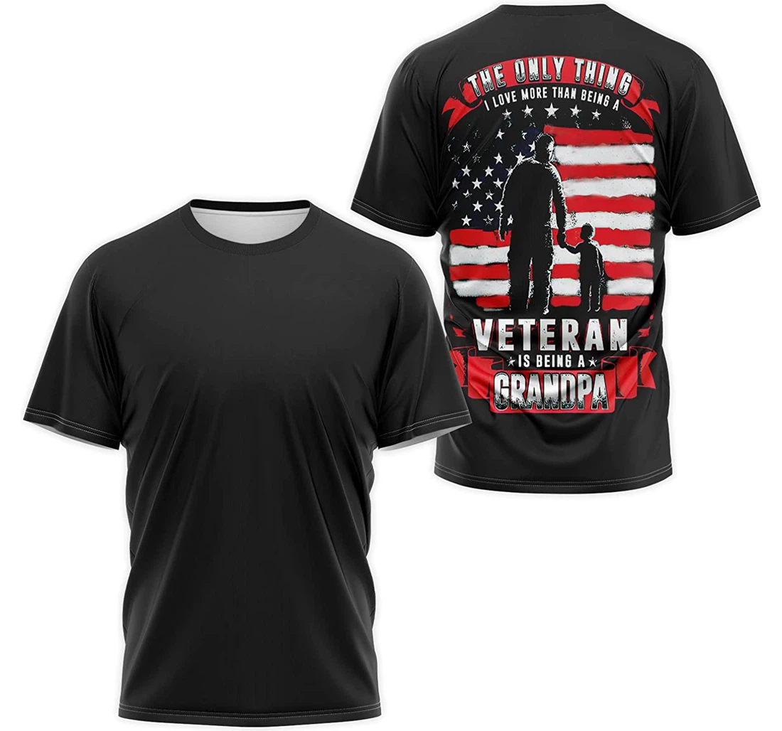 T-Shirt, Hoodie - The Only Thing I Love More Than Being A Veteran Is Being A Grandpa 3D Printed