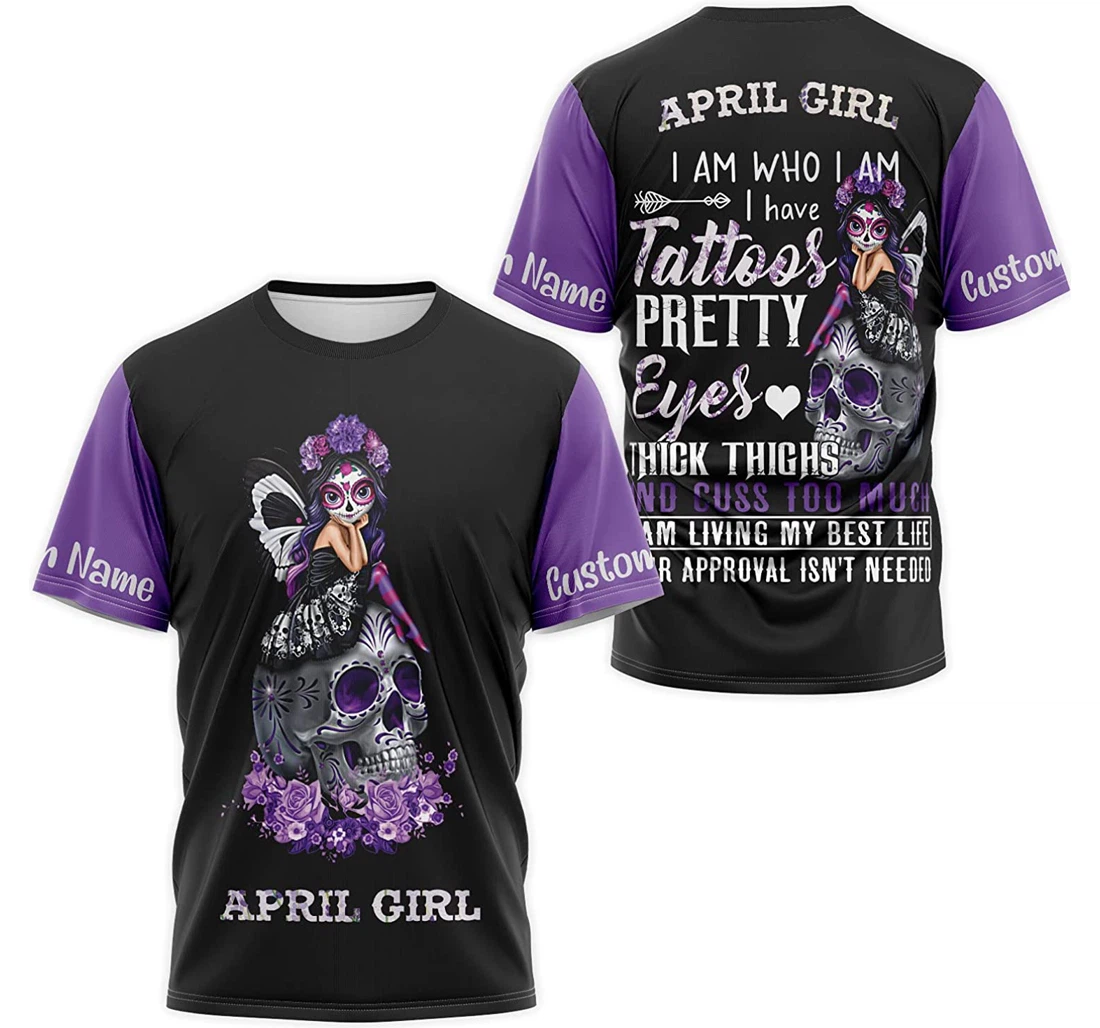 T-Shirt, Hoodie - Custom Name Skull April Girl I Am Who I Am I Have Tattoos Pretty Eyes Thick Thighs Cuss Too Much 3D Printed