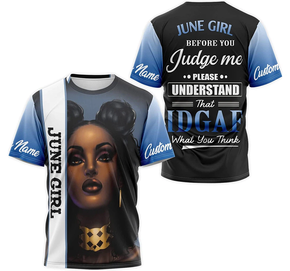 T-Shirt, Hoodie - Custom Name June Girl Before You Judge Me Please Understand That Idgaf What You Think 3D Printed