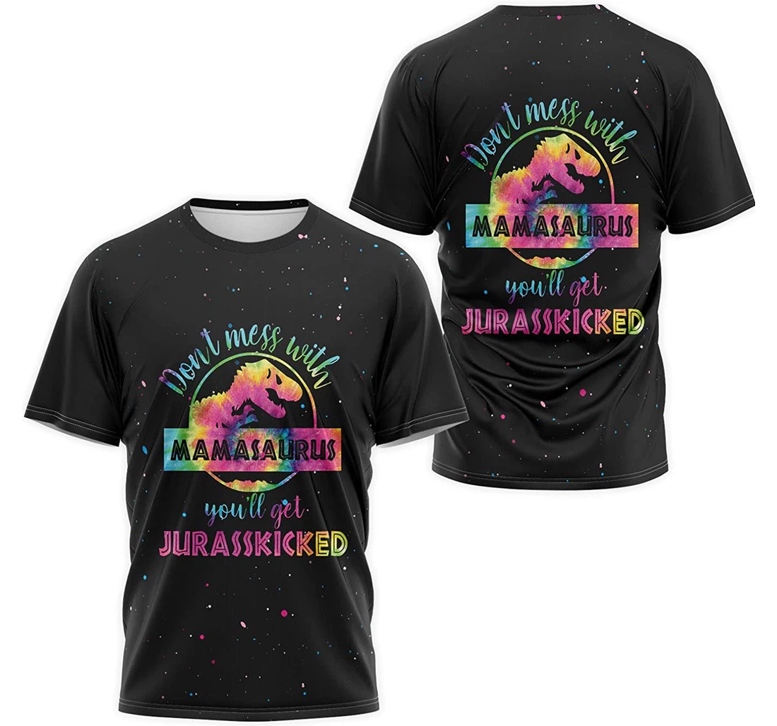 T-Shirt, Hoodie - Don't Mess With Mamasaurus You'll Get Jurasskicked Tie Dye 3D Printed