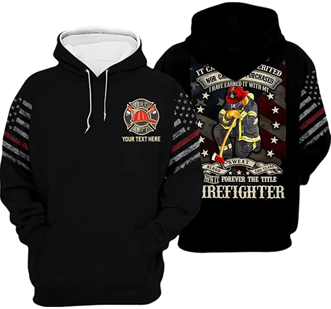 Personalized Name Us Firefighter I Have Earned It With My Blood Sweat Tears - 3D Printed Pullover Hoodie