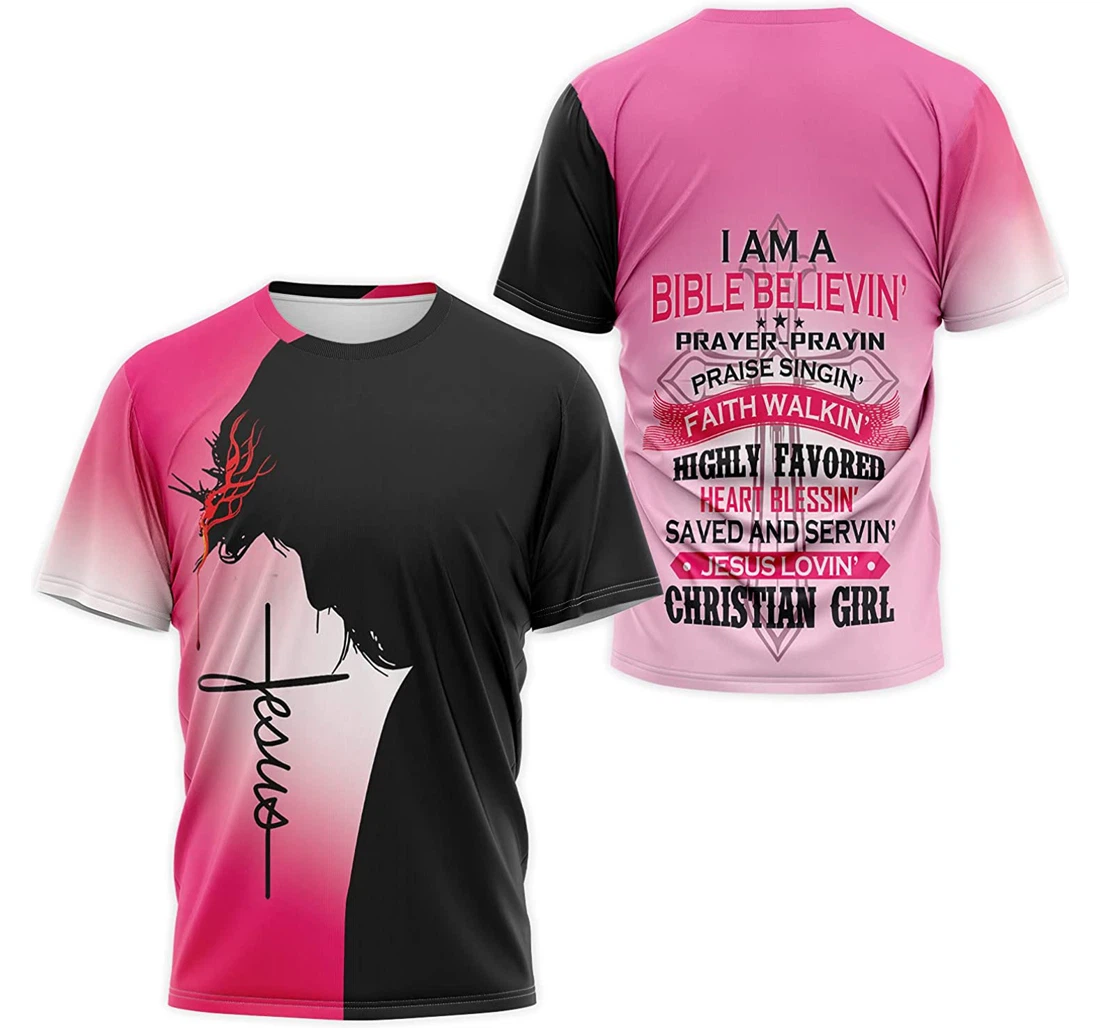 T-Shirt, Hoodie - I Am A Bible Believin’ Prayer Prayin’ Faith Walkin’ Heart Blessin’ Jesus Lovin’ Christian Girl 3D Printed