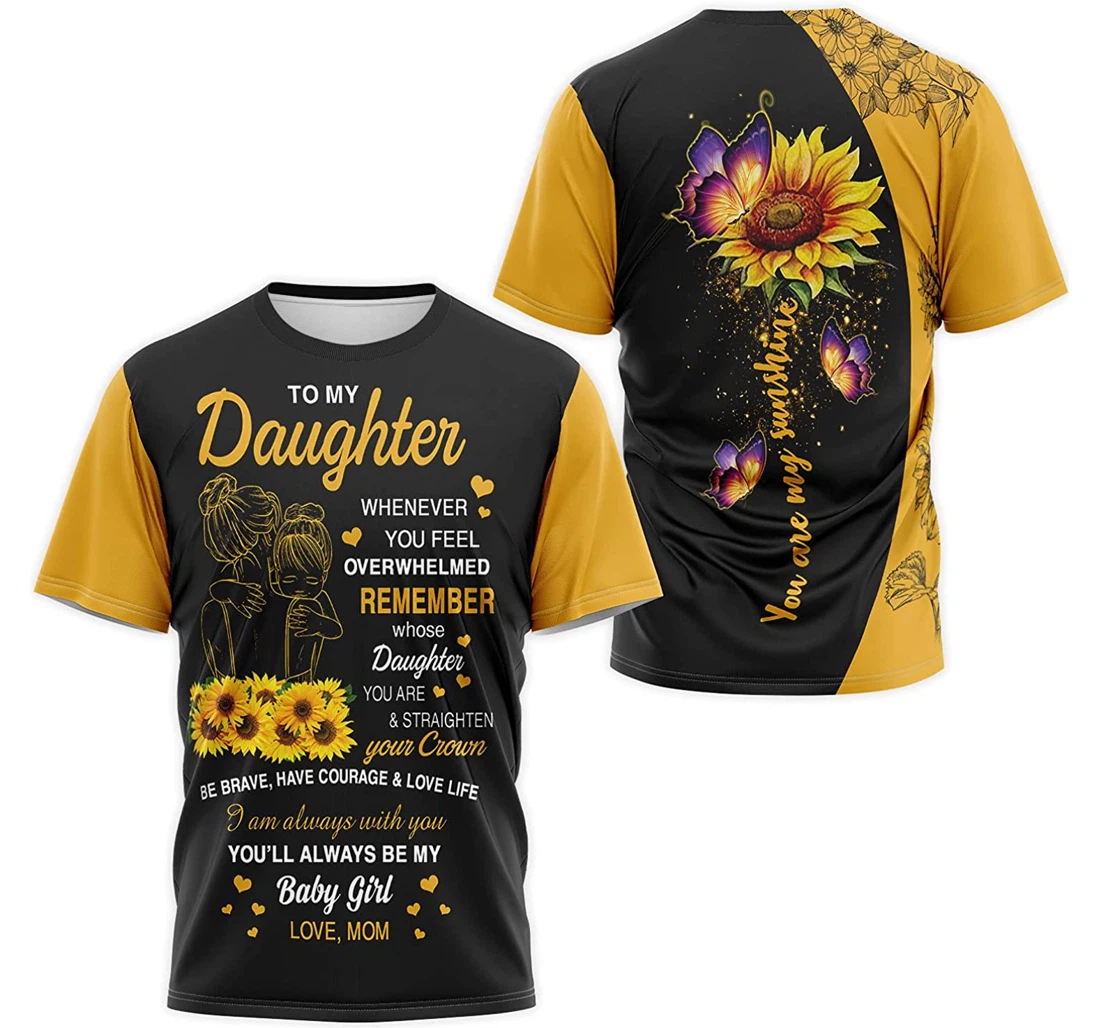 T-Shirt, Hoodie - To My Daughter Whenever You Feel Overwhelmed Remember Baby Girl You Are My Sunshine 3D Printed