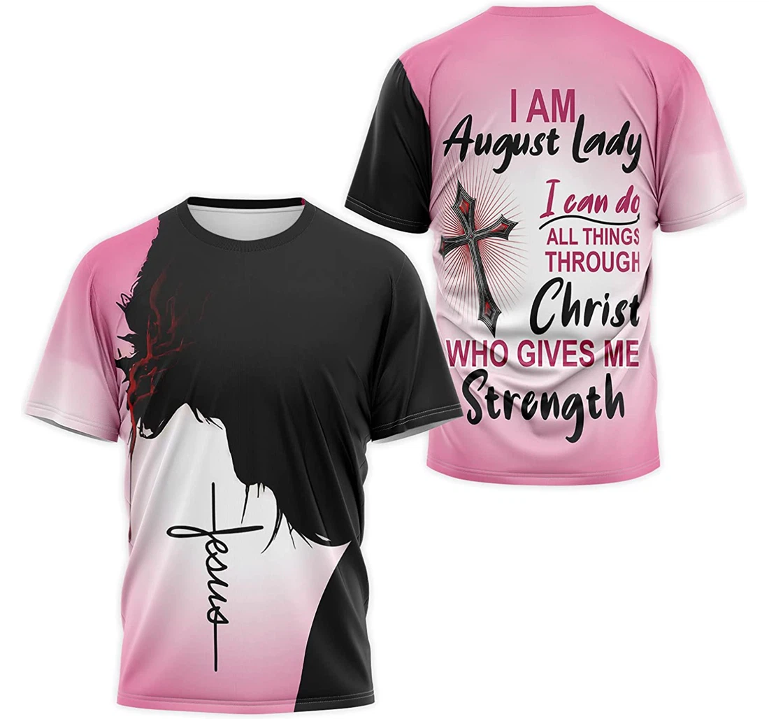 T-Shirt, Hoodie - Christian Jesus I Am August Lady I Can Do All Things Through Christ Who Gives Me Strongth 3D Printed