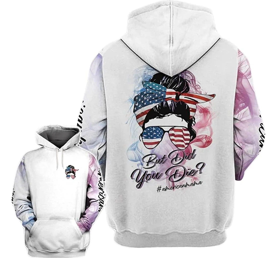 American Mama Face Girl But Did You Die Unisex Included - 3D Printed Pullover Hoodie