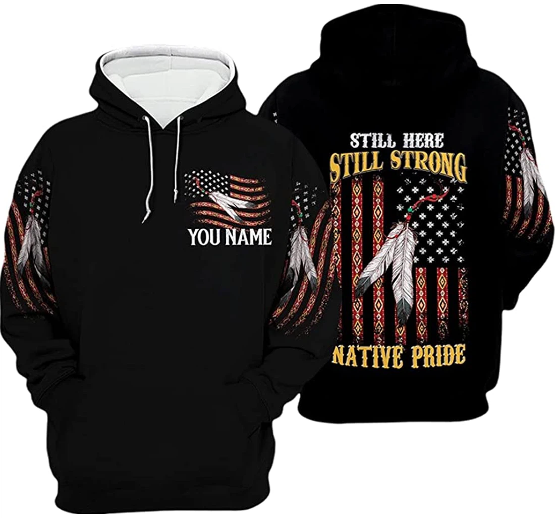 Personalized Name Native American Still Here Still Strong Native Pride - 3D Printed Pullover Hoodie