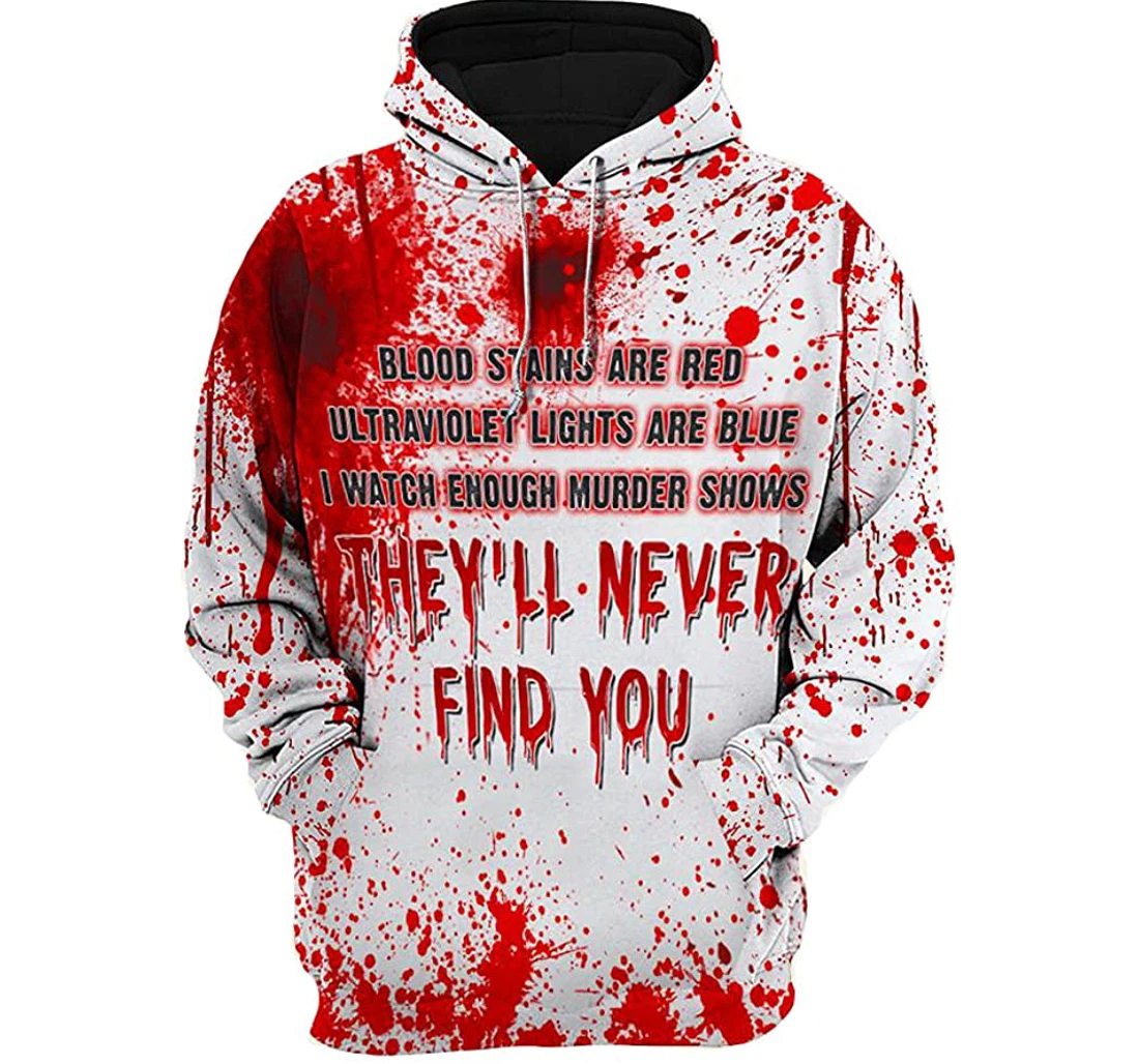 Halloween Blood Stains Are Red Ultraviolet Lights Are Blue I Watch Enough Murder Shows They'll Never Find You White Halloween Costumes Pefect - 3D Printed Pullover Hoodie