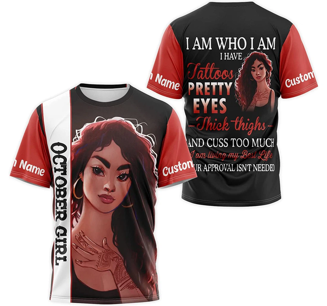 T-Shirt, Hoodie - Custom Name October Girl I Am Who I Am I Have Tattoos Pretty Eyes Thick Thighs Cuss Too Much I Am Living 3D Printed