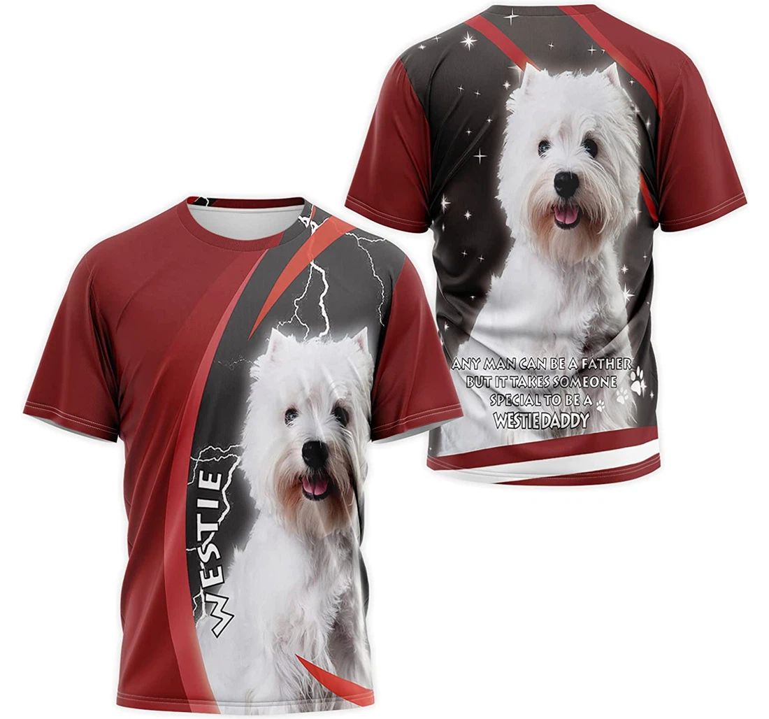 T-Shirt, Hoodie - Westie Any Man Can Be A Father But It Takes Someone Special To Be A Westie Daddy 3D Printed