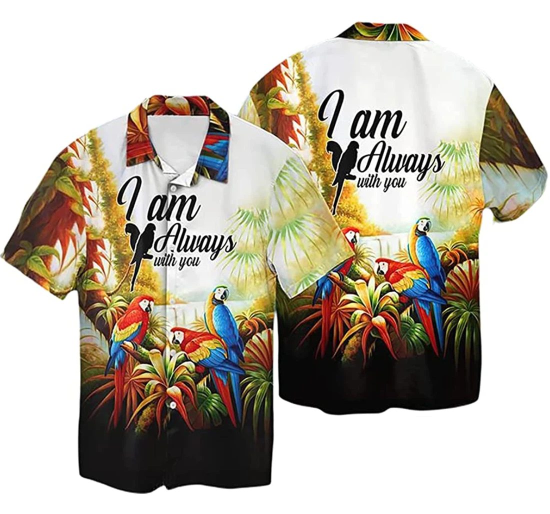 Personalized Parrot Lover I Am Always With You Lover Hoodie, T-shirt, Sweatshirt Hawaiian Shirt, Button Up Aloha Shirt For Men, Women