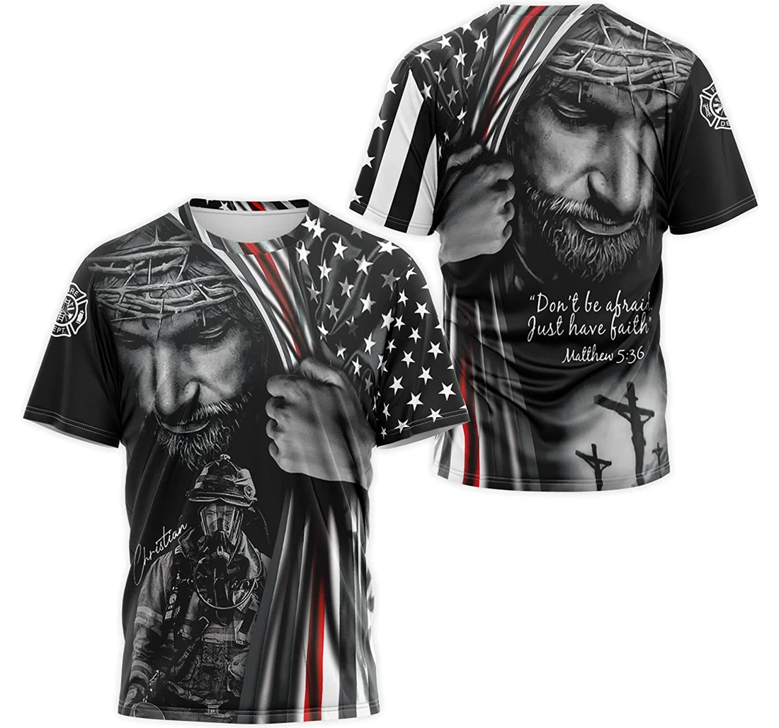 T-Shirt, Hoodie - Firefighter Christian Jesus Don’'t Be Afraid Just Have Faith Matthew 5 Us Flag 3D Printed