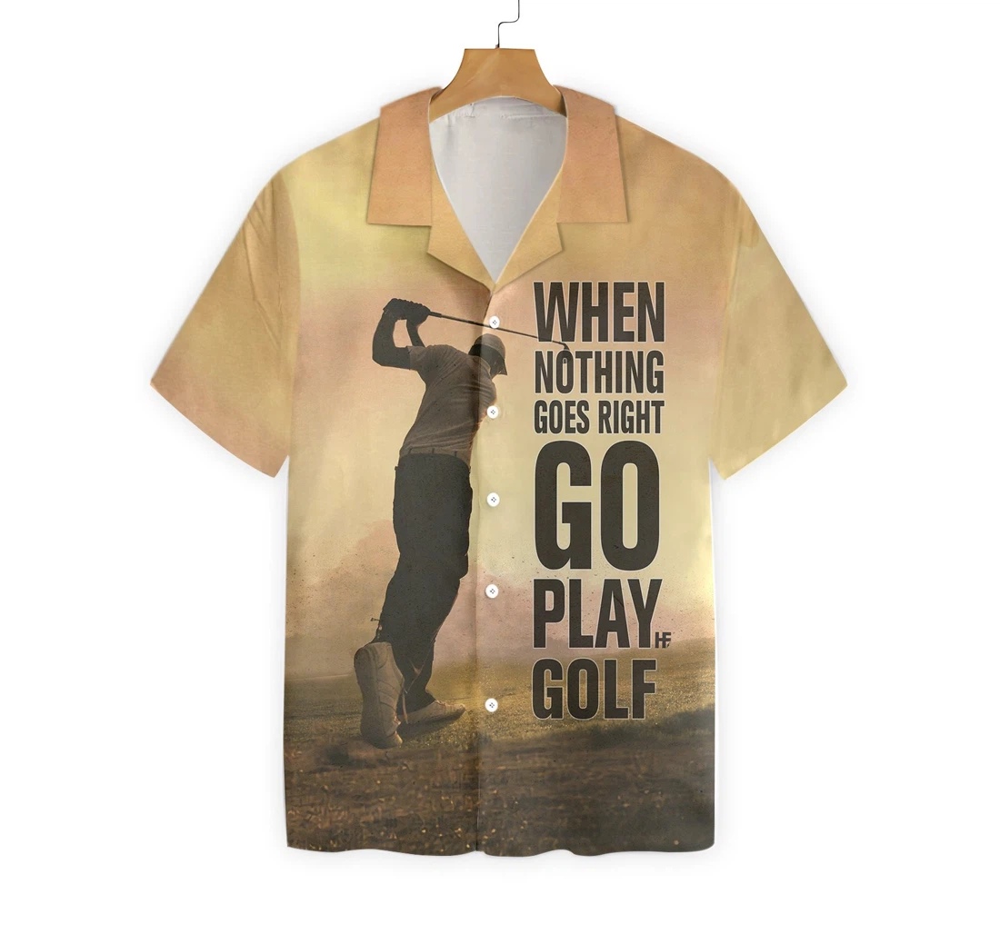 Play Golf When Nothing Goes Right Hawaiian Shirt, Button Up Aloha Shirt For Men, Women
