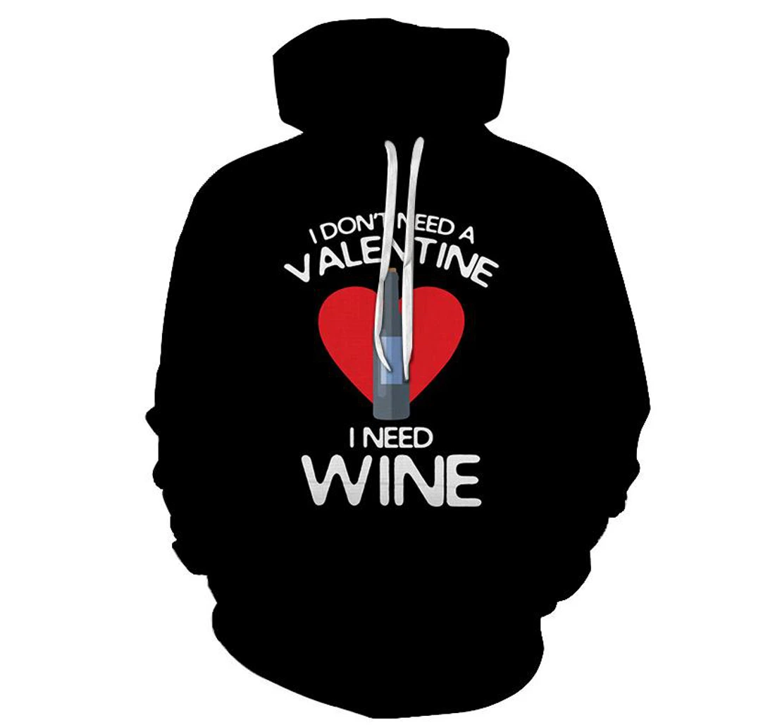 Personalized I Don't Need A Valentine I Need Wine - 3D Printed Pullover Hoodie