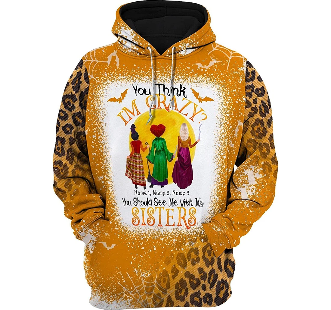 Personalized You Think I'm Crazy You Should See Me With My Sisters - 3D Printed Pullover Hoodie